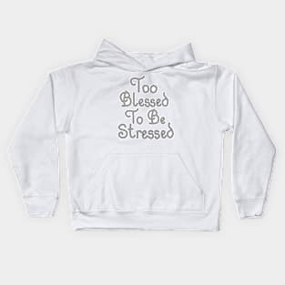 TOO BLESSED TO BE STRESSED Kids Hoodie